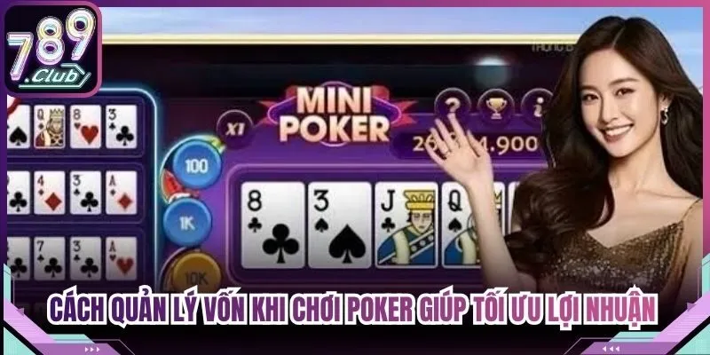 Cách Quản Lý Vốn Khi Chơi Poker Giúp Tối Ưu Lợi Nhuận