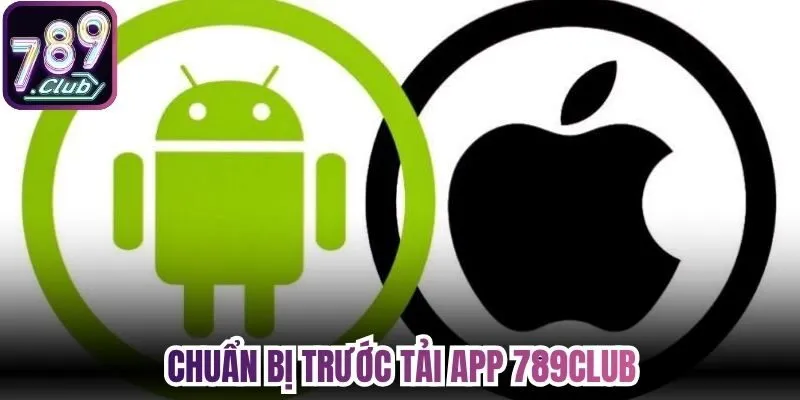 Chuẩn bị trước tải app 789Club 