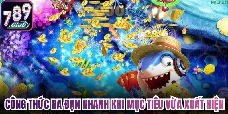 Công thức ra đạn nhanh khi mục tiêu vừa xuất hiện