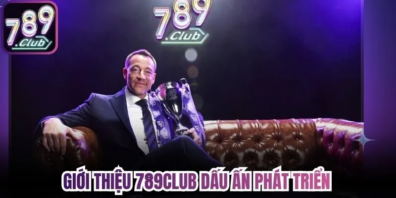 Giới thiệu 789Club dấu ấn phát triển 
