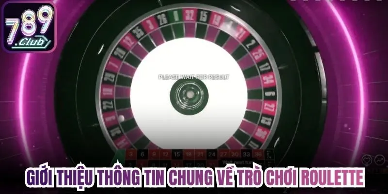 Giới thiệu thông tin chung về trò chơi Roulette