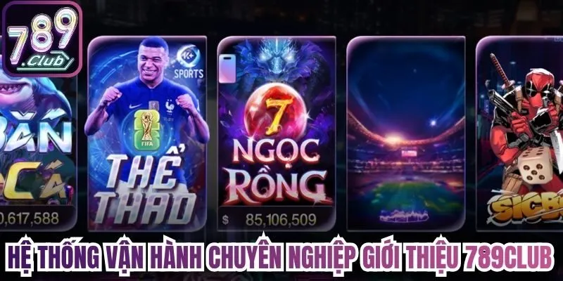 Hệ thống vận hành chuyên nghiệp giới thiệu 789Club 