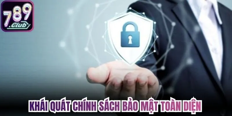 Khái quát chính sách bảo mật toàn diện 