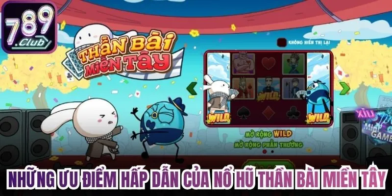 Những ưu điểm hấp dẫn của Nổ Hũ Thần Bài Miền Tây