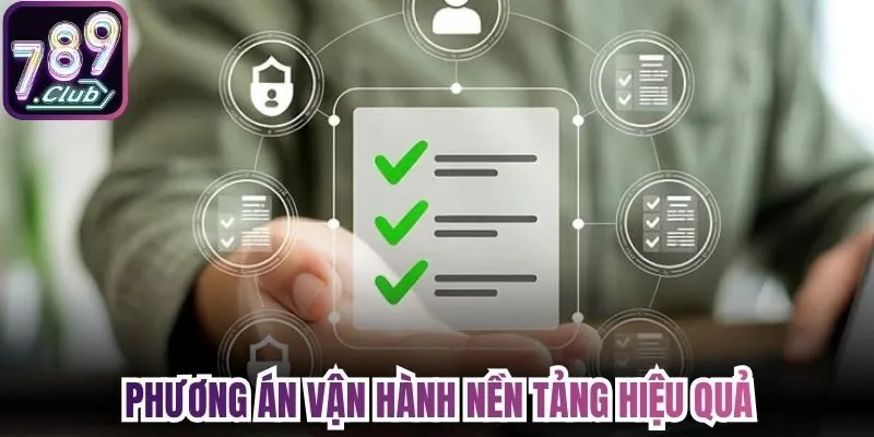 Phương án vận hành nền tảng hiệu quả 