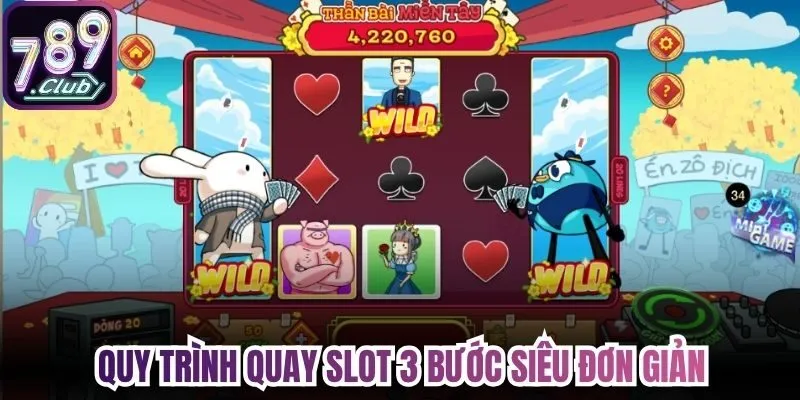 Quy trình quay slot 3 bước siêu đơn giản