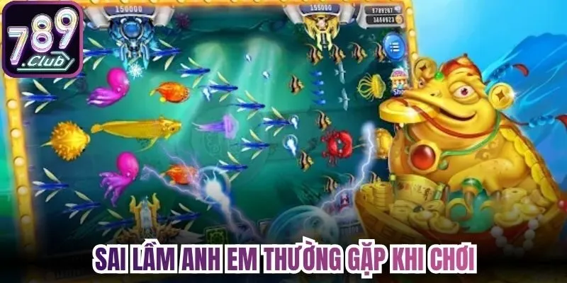 Sai lầm anh em thường gặp khi chơi