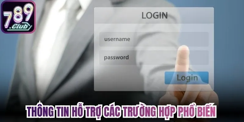 Thông tin hỗ trợ các trường hợp phổ biến 