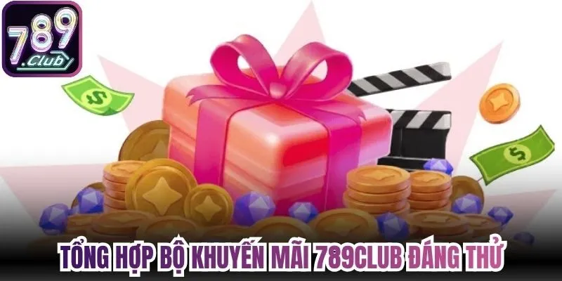Tổng hợp bộ khuyến mãi 789Club đáng thử