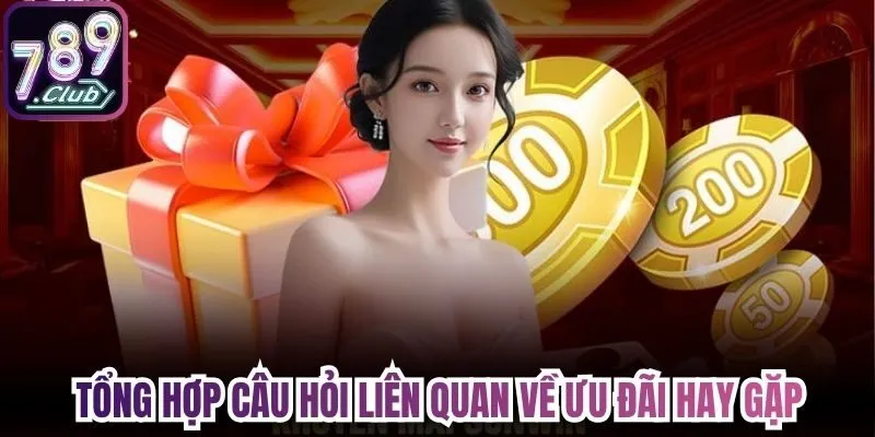 Tổng hợp câu hỏi liên quan về ưu đãi hay gặp
