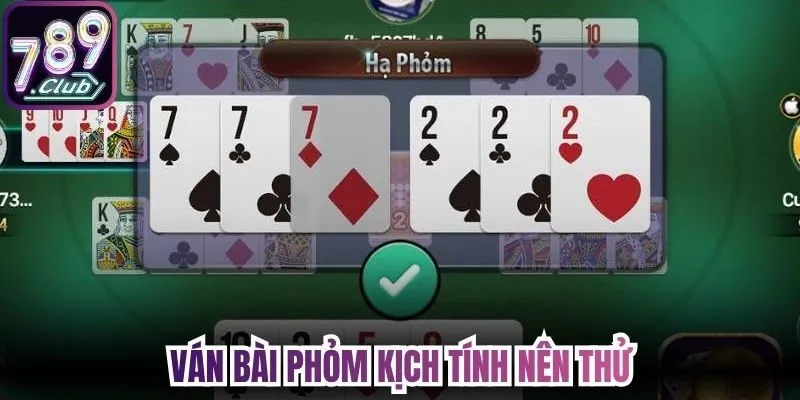 Ván bài Phỏm kịch tính nên thử